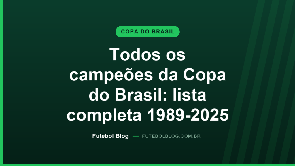 Capa do Futebol Blog: todos os campeões da Copa do Brasil, lista completa de 1989 a 2025