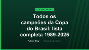 Capa do Futebol Blog: todos os campeões da Copa do Brasil, lista completa de 1989 a 2025