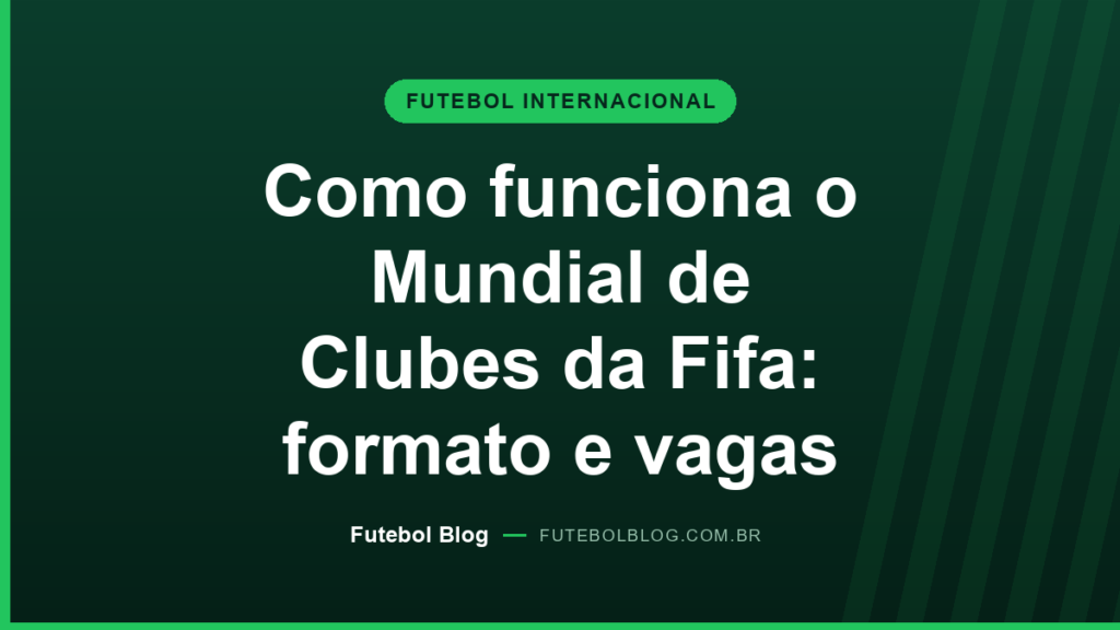 Capa do Futebol Blog: como funciona o Mundial de Clubes da Fifa, com formato de 32 clubes e vagas por continente