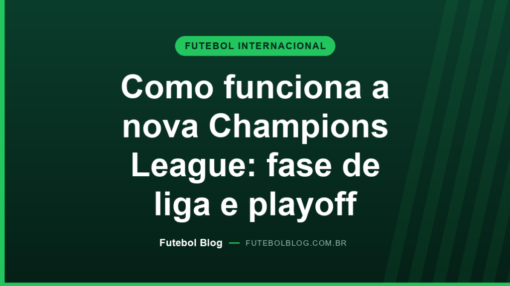 Capa do Futebol Blog: como funciona a nova Champions League, com fase de liga de 36 clubes e playoff