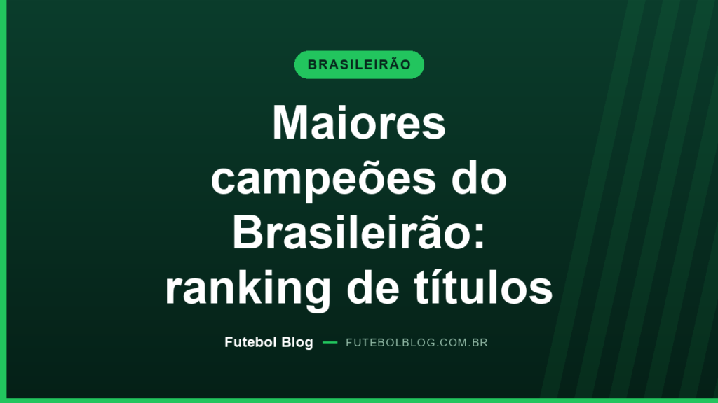 Capa do Futebol Blog: maiores campeões do Brasileirão, ranking de títulos por clube