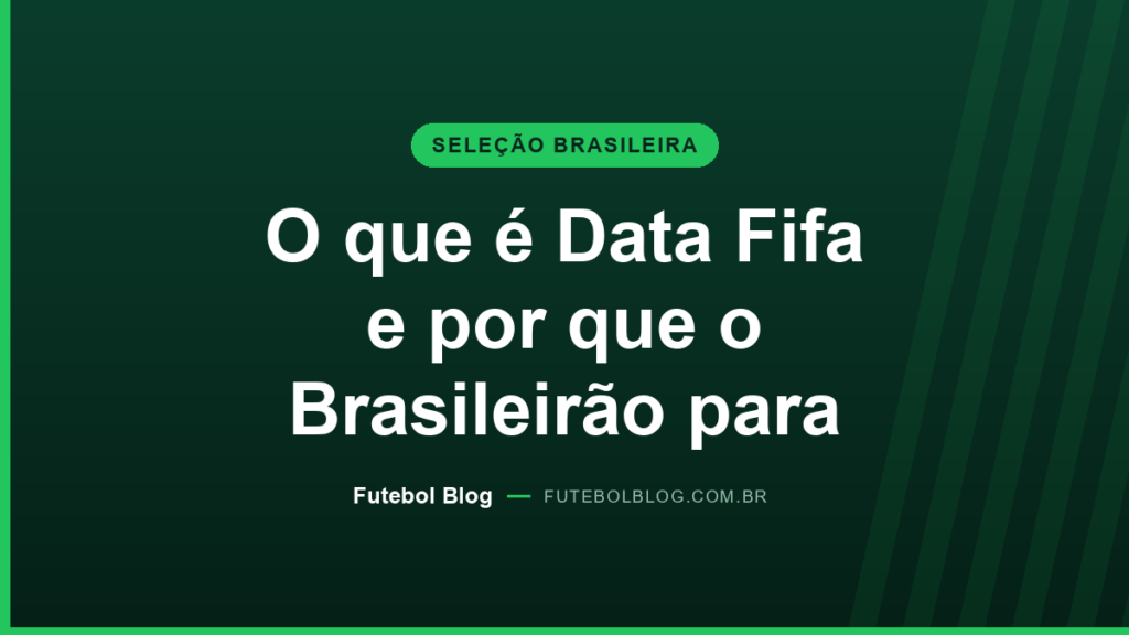 Capa do Futebol Blog: o que é Data Fifa e por que o Brasileirão para durante a janela das seleções