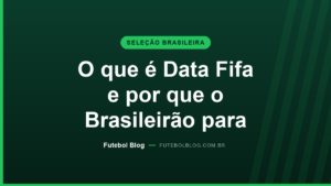 Capa do Futebol Blog: o que é Data Fifa e por que o Brasileirão para durante a janela das seleções