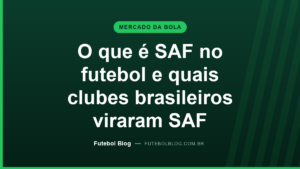 Capa do Futebol Blog: o que é SAF no futebol e quais clubes brasileiros viraram SAF
